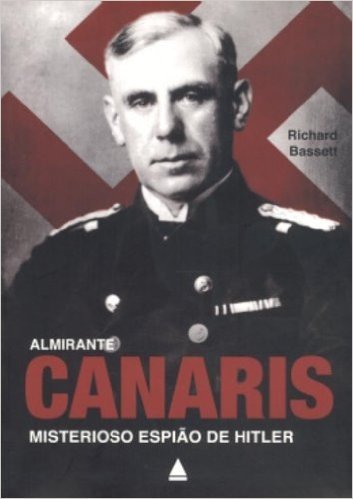 Almirante Canaris. Misterioso Espião De Hitler