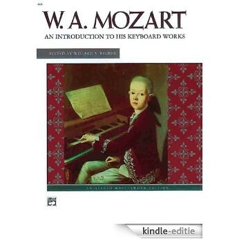 Mozart -- An Introduction to His Keyboard Works (Alfred Masterwork Editions) [Kindle-editie]