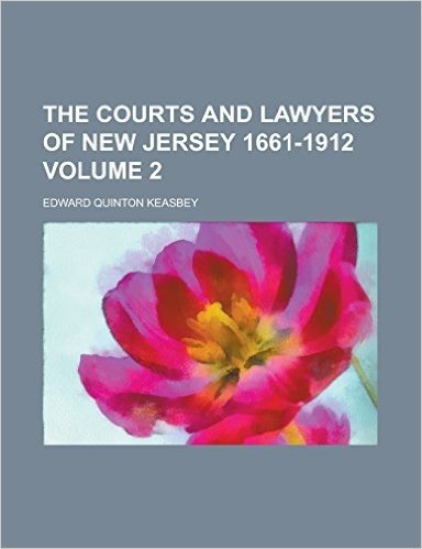 The Courts and Lawyers of New Jersey 1661-1912 Volume 2