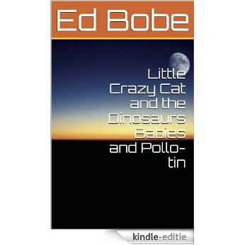 Little Crazy Cat and the Dinosaurs Babies and Pollo-tin (English Edition) [Kindle-editie]