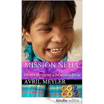 Mission Neha: How I Became a Mamma Bear (English Edition) [Kindle-editie]