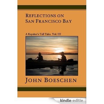 Reflections on San Francisco Bay: A Kayaker's Tall Tales, Vol. 3 (English Edition) [Kindle-editie]