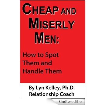Cheap and Miserly Men: How to Spot Them and HandleThem (English Edition) [Kindle-editie]