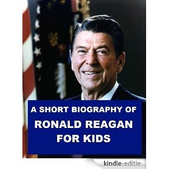 Ronald Reagan - A Short Biography for Kids (English Edition) [Kindle-editie]