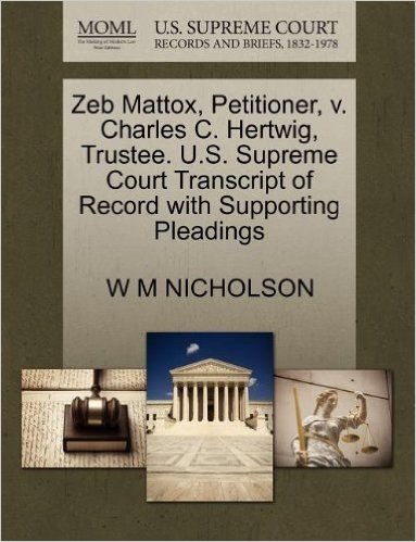 Zeb Mattox, Petitioner, V. Charles C. Hertwig, Trustee. U.S. Supreme Court Transcript of Record with Supporting Pleadings