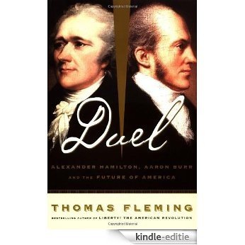 Duel: Alexander Hamilton, Aaron Burr, And The Future Of America [Kindle-editie]