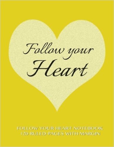 Follow Your Heart Notebook 120 Ruled Pages with Margin: Notebook with Yellow Cover, Lined Notebook with Margin, Perfect Bound, Ideal for Writing, Essa
