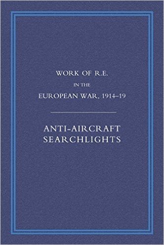 Work of the Royal Engineers in the European War 1914-1918: Anti-Aircraaft Searchlights