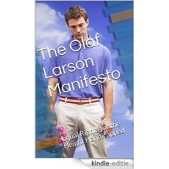 The Olaf Larson Manifesto: Equal Rights for the Height Handicapped (English Edition) [Kindle-editie]