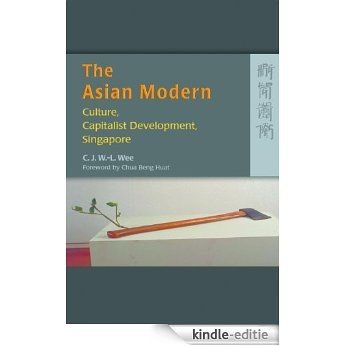 The Asian Modern: Culture, Capitalist Development, Singapore (English Edition) [Kindle-editie]
