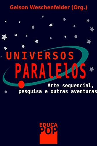 UNIVERSOS PARALELOS Arte sequencial, pesquisa e outras aventuras
