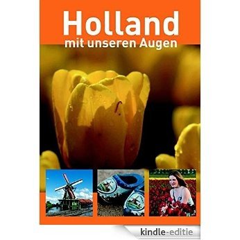 Holland, mit unseren Augen (German Edition) [Kindle-editie]