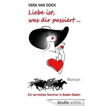 Liebe ist, was dir passiert ...: Ein verrückter Sommer in Baden-Baden [Kindle-editie] beoordelingen