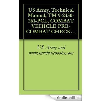 US Army, Technical Manual, TM 9-2350-261-PCL, COMBAT VEHICLE PRE-COMBAT CHECKLIST FOR CARRIER, PERSONNEL, FUL TRACKED, ARMORED, M113A2, (NSN 2350-01-068-4077), ... M1059, (2350-01-203-0188) (English Edition) [Kindle-editie]