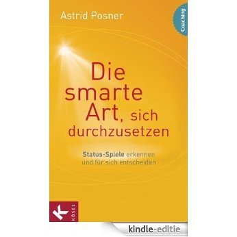 Die smarte Art, sich durchzusetzen: Status-Spiele erkennen und für sich entscheiden (German Edition) [Kindle-editie]