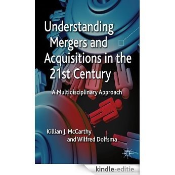 Understanding Mergers and Acquisitions in the 21st Century: A Multidisciplinary Approach [Kindle-editie]