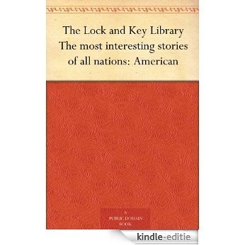 The Lock and Key Library The most interesting stories of all nations: American (English Edition) [Kindle-editie]