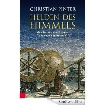 Helden des Himmels: Geschichten vom Kosmos und seinen Entdeckern (German Edition) [Kindle-editie]