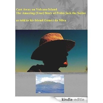 CAST AWAY ON VOLCANO ISLAND The Amazing (True) Story of Pedro Jack the Sailor as told to his friend Gomez da Silva (English Edition) [Kindle-editie] beoordelingen