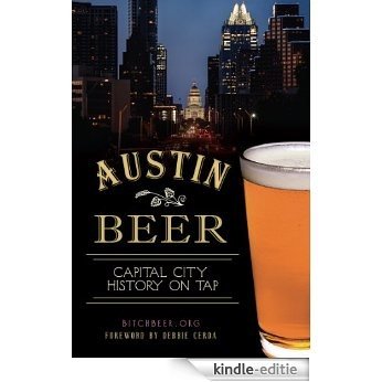 Austin Beer: Capital City History on Tap (American Palate) (English Edition) [Kindle-editie]