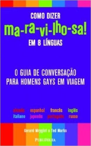 Como Dizer Ma-ra-vi-lho-sa! Em 8 Linguas. O Guia De Conversação Para Homens Gays Em Viagem