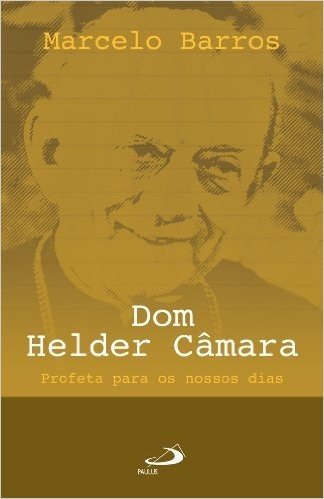 Dom Helder Câmara: Profeta para os nossos dias (Comunidade e missão)