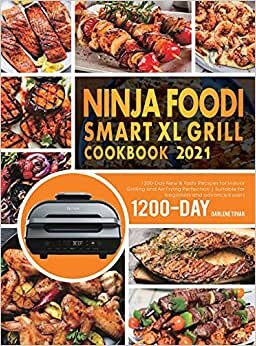indir NINJA FOODI SMART XL GRILL COOKBOOK 2021: 1200-Day New &amp; Tasty Recipes for Indoor Grilling and Air Frying Perfection | Suitable for beginners and advanced users