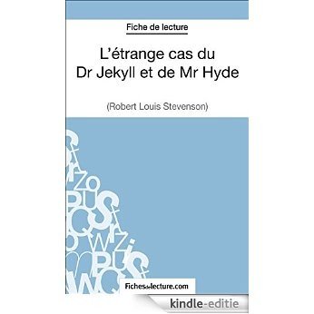 L'étrange cas du Dr Jekyll et de Mr Hyde de Robert Louis Stevenson (Fiche de lecture): Analyse complète de l'oeuvre (French Edition) [Kindle-editie]