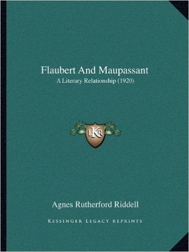 Flaubert and Maupassant: A Literary Relationship (1920)