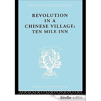 Revolution in a Chinese Village: Ten Mile Inn: 57 (International Library of Sociology) [Kindle-editie]