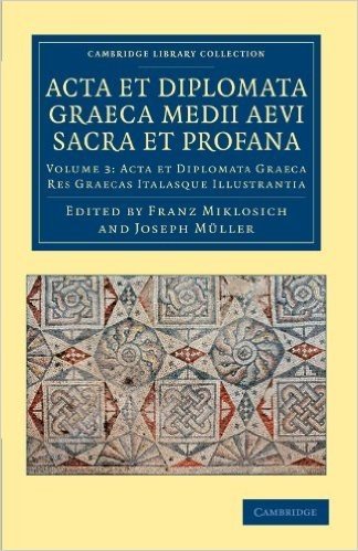 ACTA Et Diplomata Graeca Medii Aevi Sacra Et Profana - Volume 3
