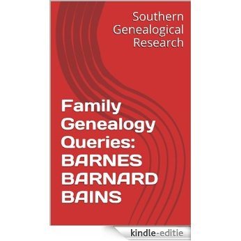 Family Genealogy Queries: BARNES BARNARD BAINS (Southern Genealogical Research) (English Edition) [Kindle-editie]