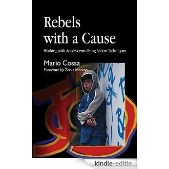 Rebels with a Cause: Working with Adolescents Using Action Techniques [Kindle-editie]