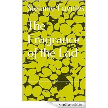 The Fragrance of the Lad (English Edition) [Kindle-editie]