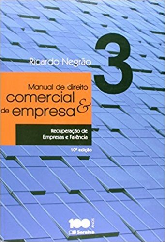 Manual de Direito Comercial e de Empresas. Recuperação de Empresas e Falência - Volume 3