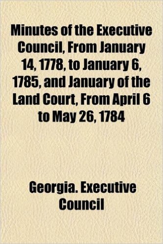 Minutes of the Executive Council, from January 14, 1778, to January 6, 1785, and January of the Land Court, from April 6 to May 26, 1784
