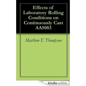 Effects of Laboratory Rolling Conditions on Continuously Cast AA5083 (English Edition) [Kindle-editie]