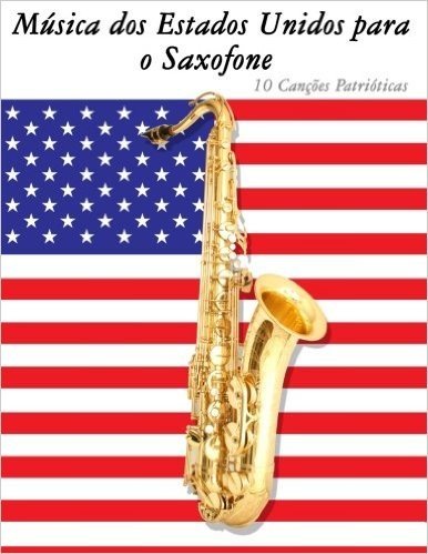 Musica DOS Estados Unidos Para O Saxofone: 10 Cancoes Patrioticas
