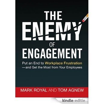 The Enemy of Engagement: Put an End to Workplace Frustration--and Get the Most from Your Employees [Kindle-editie]