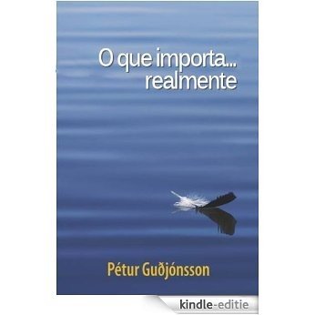 O que importa... realmente (Ter um futuro em aberto. Livro 1) (Portuguese Edition) [Kindle-editie]