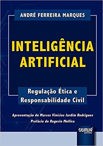 Inteligência Artificial - Regulação Ética e Responsabilidade Civil