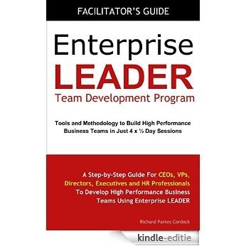 Enterprise LEADER Team Development Program - Facilitator's Guide: A Step-by-Step Guide For CEOs, VPs, Directors, Executives and HR Professionals To Develop ... Teams Using Enterp (English Edition) [Kindle-editie] beoordelingen