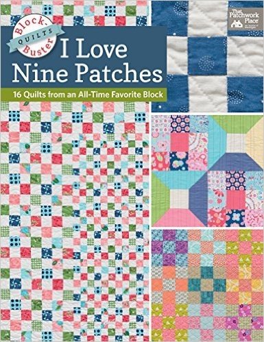 Block-Buster Quilts - I Love Nine Patches: 16 Quilts from an All-Time Favorite Block