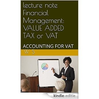 lecture note Financial Management: VALUE ADDED TAX or VAT: ACCOUNTING FOR VAT (English Edition) [Kindle-editie]