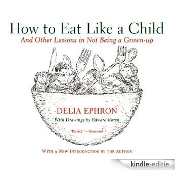 How to Eat Like a Child: And Other Lessons in Not Being a Grown-up [Kindle-editie]