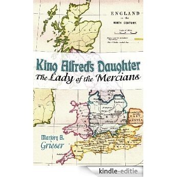 King Alfred's Daughter: The Lady of the Mercians (English Edition) [Kindle-editie]