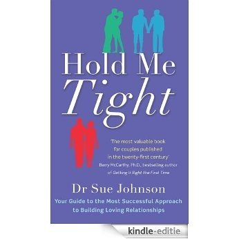 Hold Me Tight: Your Guide to the Most Successful Approach to Building Loving Relationships (English Edition) [Kindle-editie]