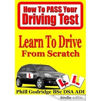 Learn To Drive From Scratch (How To Pass Your Driving Test Book 1) (English Edition) [Kindle-editie]