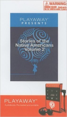 Stories of the Native Americans, Volume 2: White Feather/Waupee & the Birds/The Red Swan/Feather Woman & the Morning Star [With Headphones]