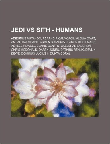 Jedi Vs Sith - Humans: Adieumus Matango, Aerandir Calmcacil, Aloua Omas, Ambar Calmcacil, Arden Brandwyn, Aron Kellemann, Ashlee Powell, Blai